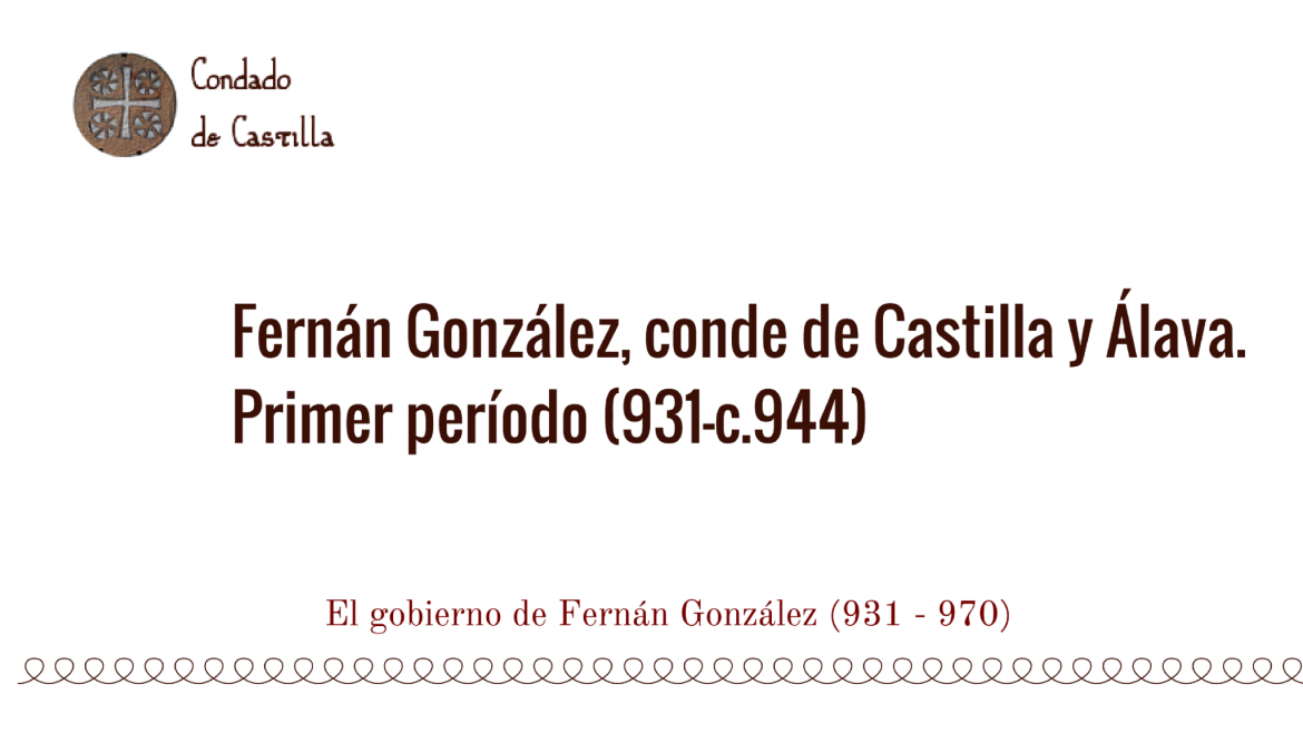 Fernán González. Conde de Castilla y Álava. Primer período (931-c.944)