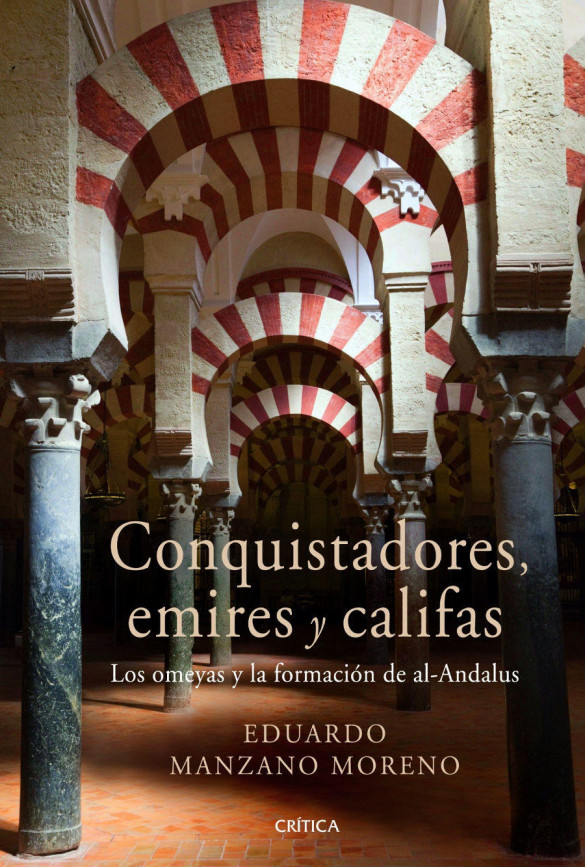 Conquistadores, emires y califas: Los omeyas y la formación de al-Andalus