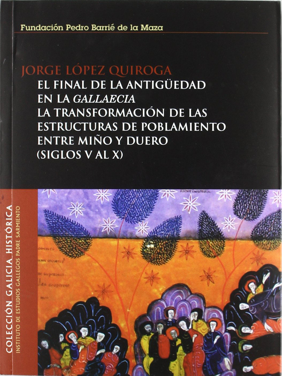 El final de la antigüedad en la Gallaecia: La transformación de las estructuras de poblamiento entre Miño y Duero (siglos V al X) Book Cover