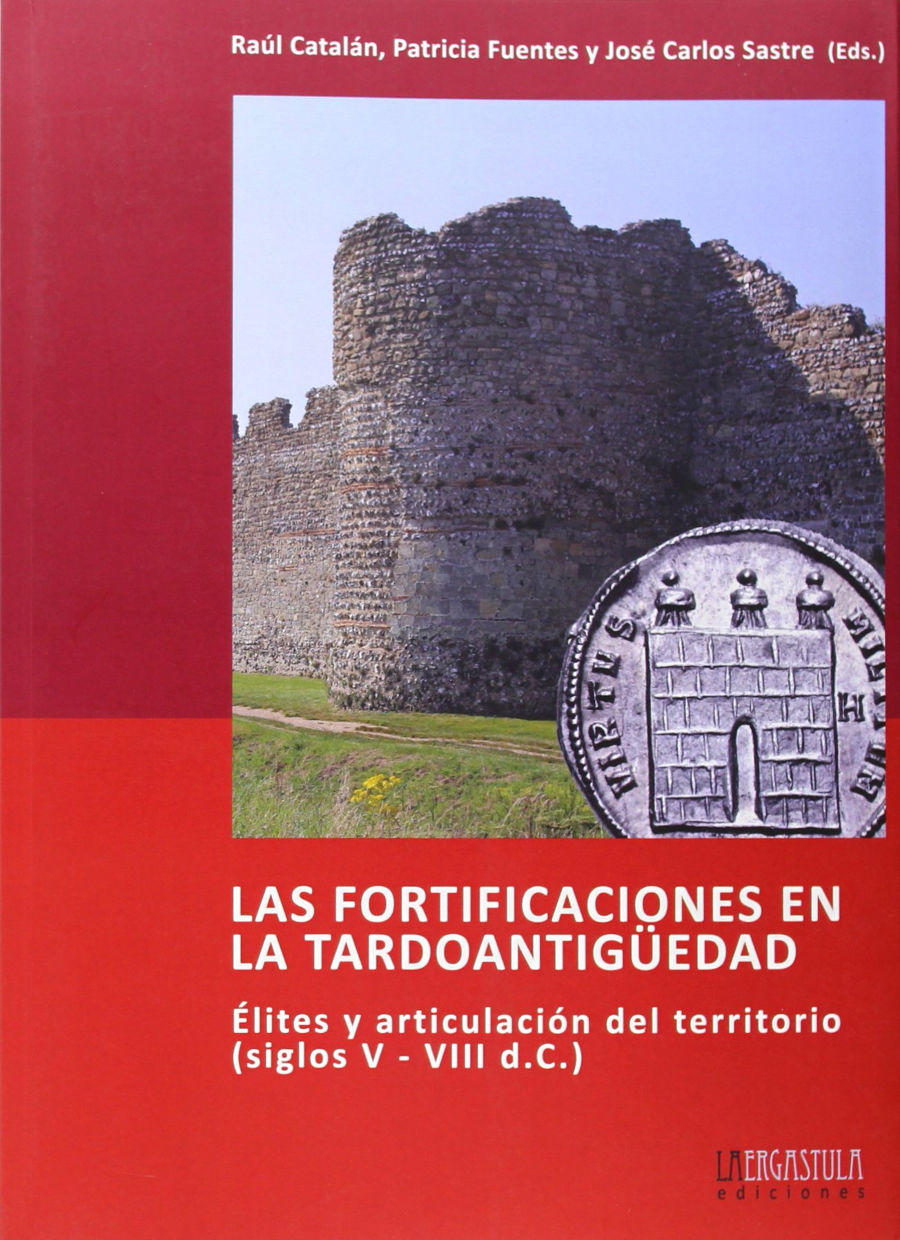 Las fortificaciones en la tardoantigüedad. Élites y articulación del territorio (siglos V - VIII d.C.) Book Cover