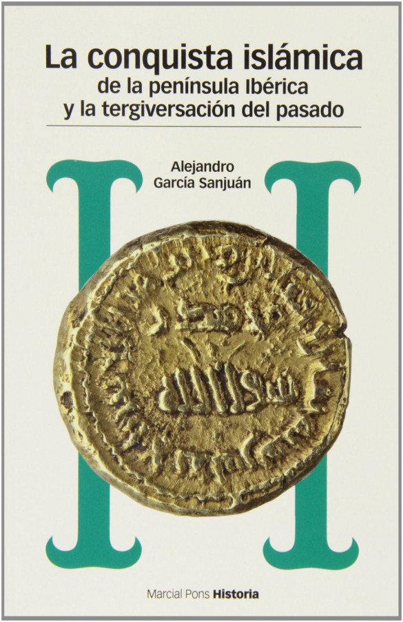 La conquista islámica de la península ibérica y la tergiversación del pasado: del catastrofismo al negacionismo
