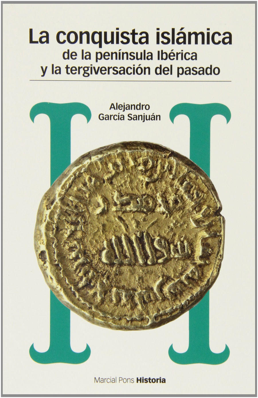 La conquista islámica de la península ibérica y la tergiversación del pasado. Del catastrofismo al negacionismo (Estudios) Book Cover