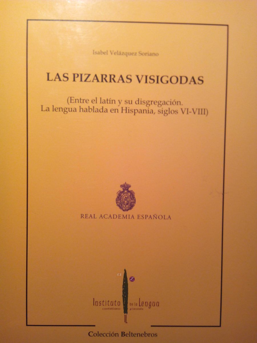 Las pizarras visigodas (Entre el latín y su disgregación. La lengua hablada en Hispania, siglos VI-VIII) Book Cover