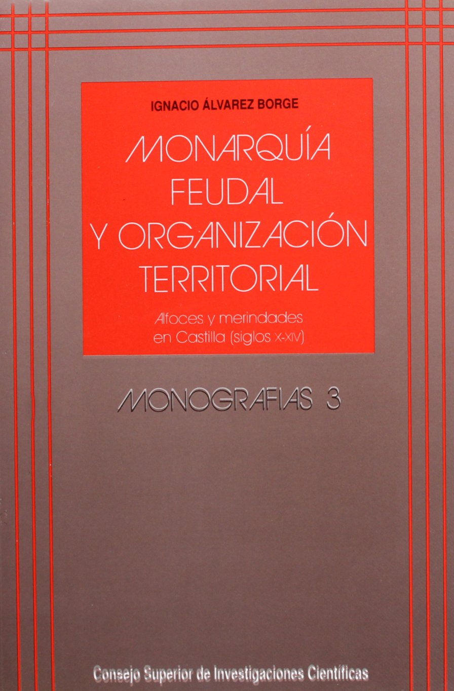 Monarquía feudal y organización territorial: Alfoces y Merindades en Castilla (siglos X-XIV) Book Cover
