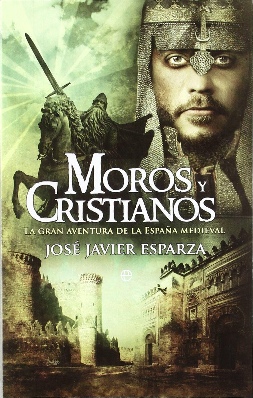 Moros y cristianos - la gran aventura de la España medieval Book Cover