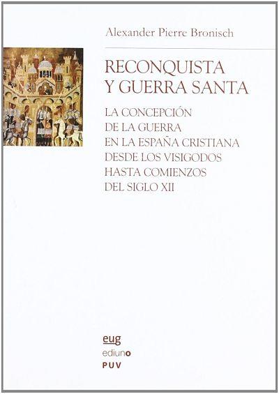 Reconquista y Guerra santa: La concepción de la guerra en la España cristiana desde los visigodos hasta el siglo XII Book Cover