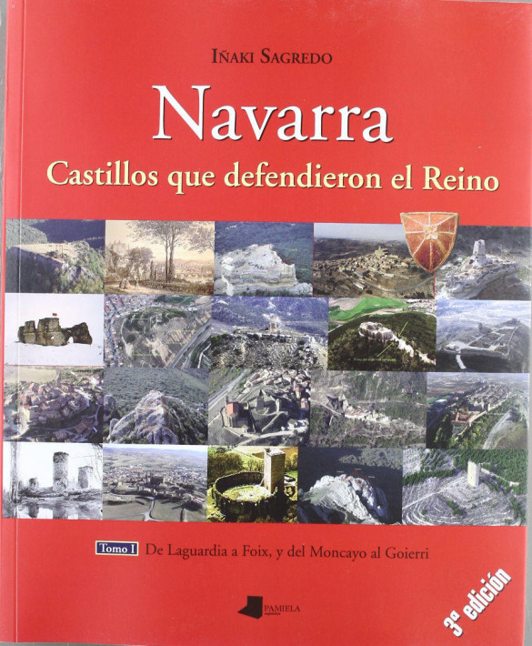 Navarra. Castillos que defendieron el Reino -tomo I-: De Laguardia a Foix, y del Moncayo al Goierri