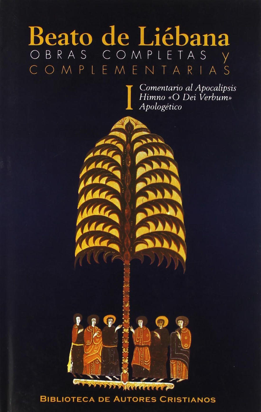 Obras completas y complementarias de Beato de Liébana. I: Comentario al Apocalipsis, Himno O Dei Verbum, Apologético Book Cover