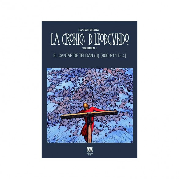 LA CRÓNICA DE LEODEGUNDO VOL. 03: EL CANTAR DE TEUDÁN II (800-814 DC)