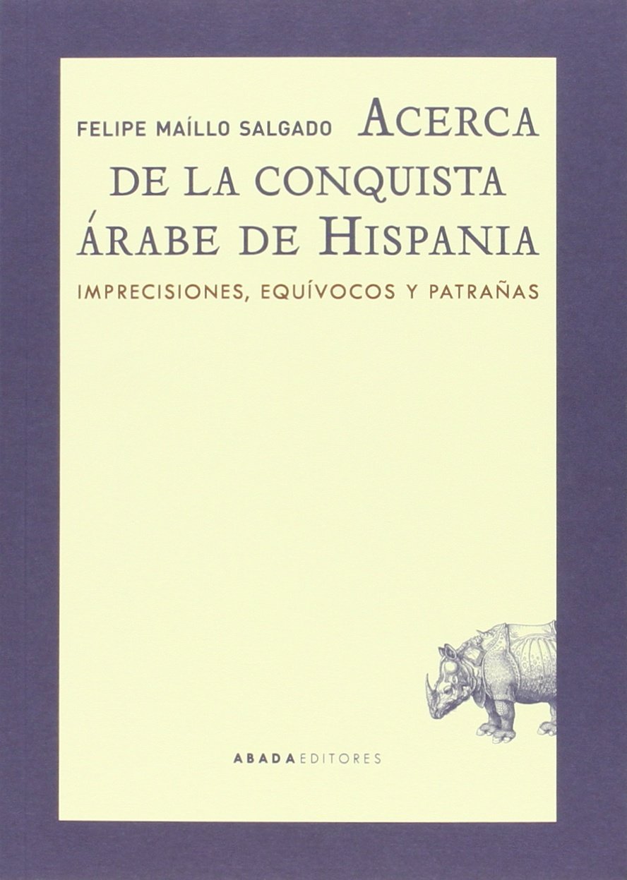 Acerca de la conquista árabe de Hispania. Imprecisiones, equívocos y patrañas Book Cover