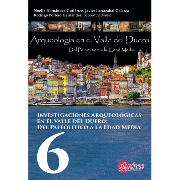 Actas VI Jornadas de Jóvenes Investigadores del valle del Duero. Del Paleolítico a la Edad Media