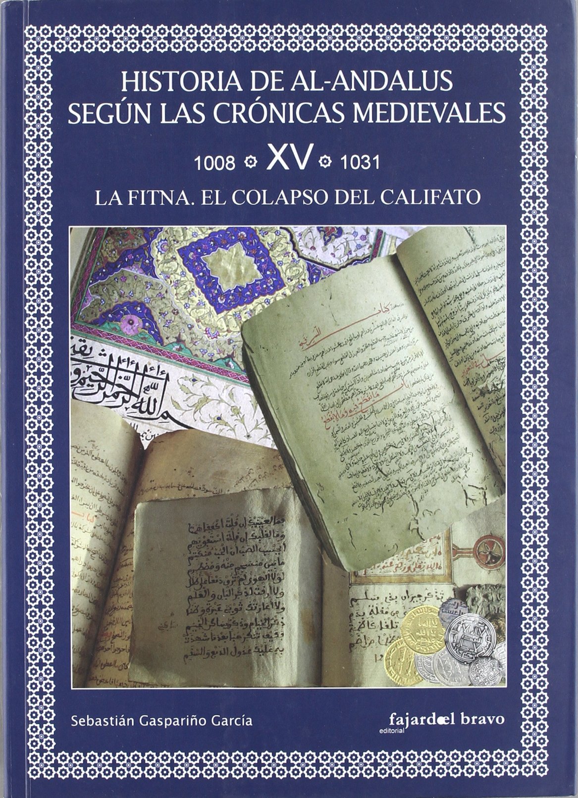 Historia de Al-Andalus según las crónicas medievales. Tomo XV (1008-1031). La fitna, el colapso del califato Book Cover