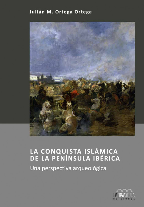La conquista islámica de la Península Ibérica. Una perspectiva arqueológica