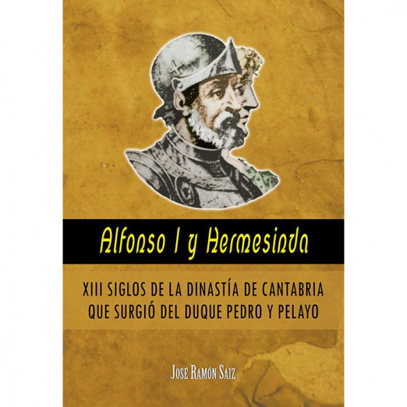 Alfonso I y Hermesinda XIII siglos de la dinastía de Cantabria que surgió del Duque Pedro y Pelayo