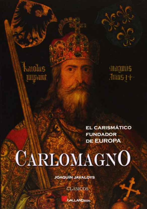 Carlomagno. El carismático fundador de Europa