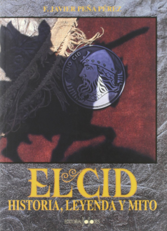 El Cid. Historia, Leyenda y Mito