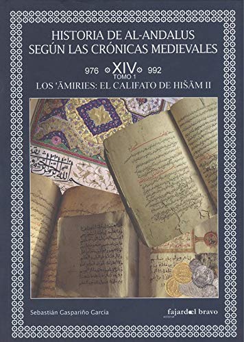 Historia de Al-Andalus según las crónicas medievales. Volumen XIV. Tomo 1: Los amiríes. El califato de Hisham II (976-992) Book Cover