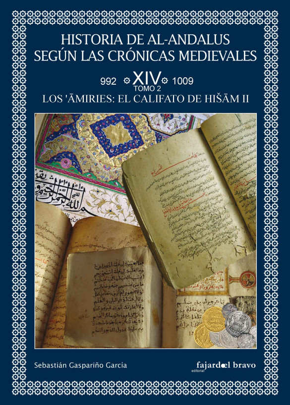 Historia de Al-Andalus según las crónicas medievales. Volumen XIV. Tomo 2: Los amiríes. El califato de Hisham II (992-1009)