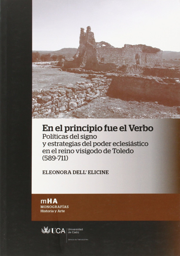 En el principio fue el verbo. Políticas del signo y estrategias del poder eclesiástico en el reino visigodo de Toledo (589-711)