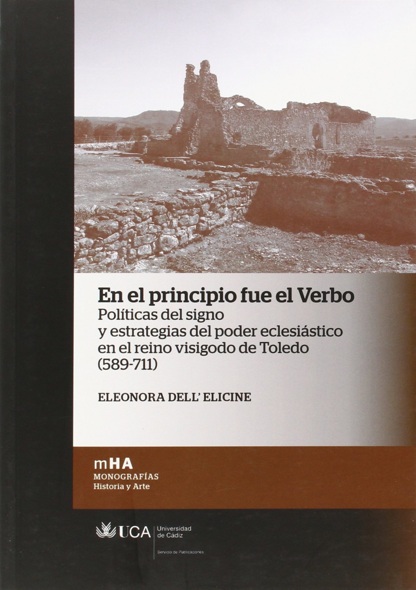 En el principio fue el verbo : políticas del signo y estrategias del poder eclesiástico en el reino visigodo de Toledo (589-711) Book Cover