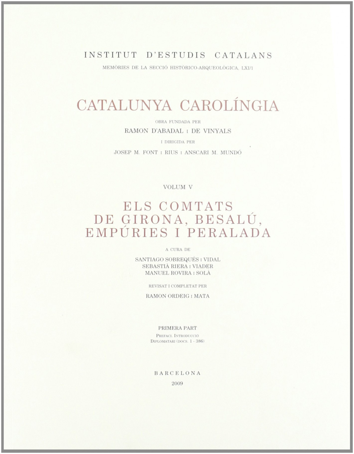 Catalunya Carolíngia V. Els comtats de Girona, Besalu, Empuries i Peralada. Primera Part Catalunya Carolíngia V. Els comtats de Girona, Besalu, Empuries i Peralada. Primera Part