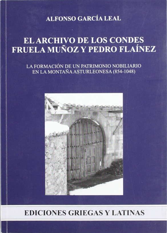 El archivo de los condes Fruela Muñoz y Pedro Flaínez. La formación de un patrimonio nobiliario en la montaña asturleonesa (854-1048)