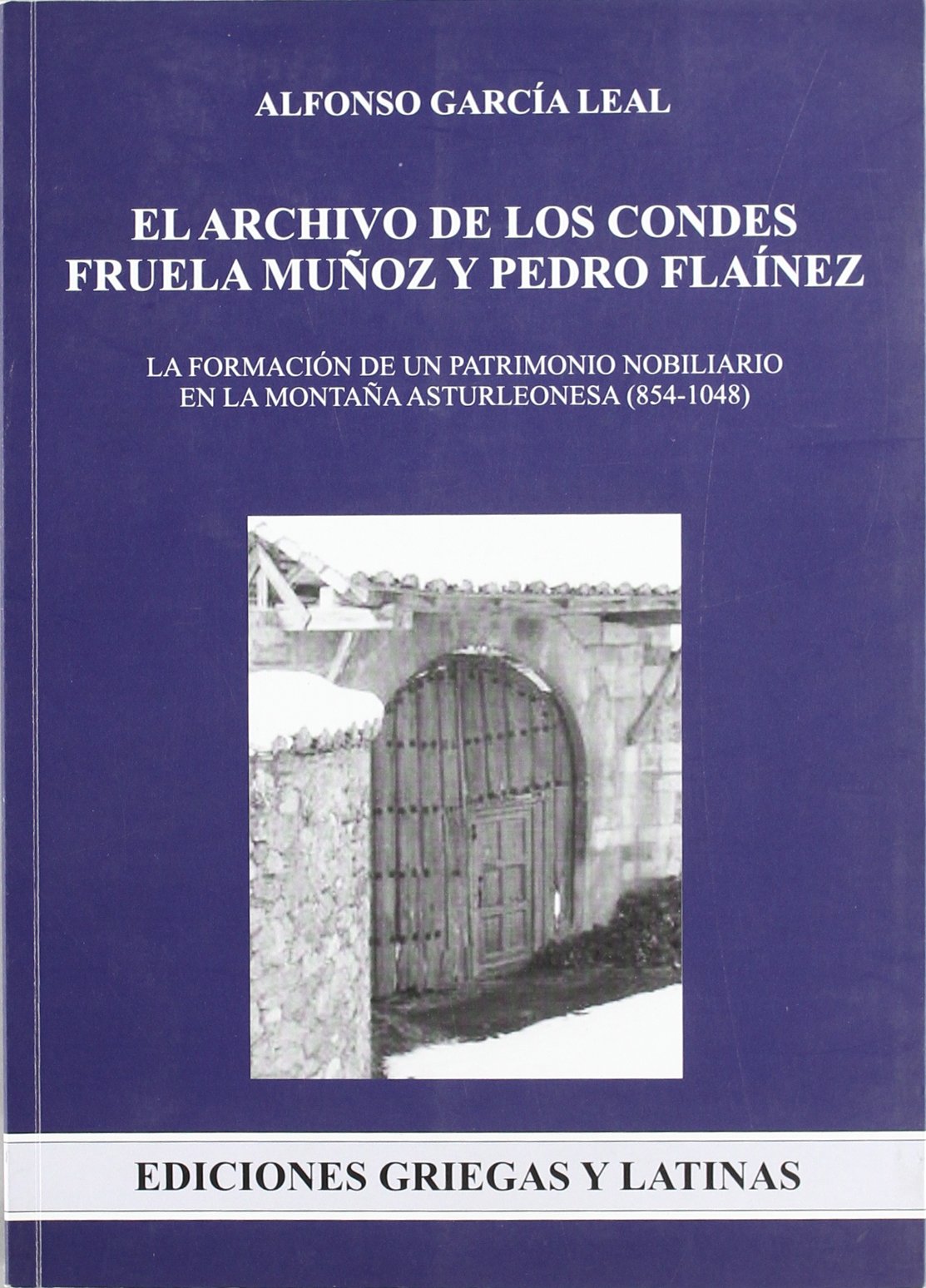El archivo de los condes Fruela Muñoz y Pedro Flaínez. La formación de un patrimonio nobiliario en la montaña asturleonesa (854-1048) Book Cover