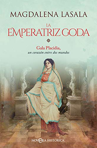 La emperatriz goda. Gala Placidia, un corazón entre dos mundos Book Cover