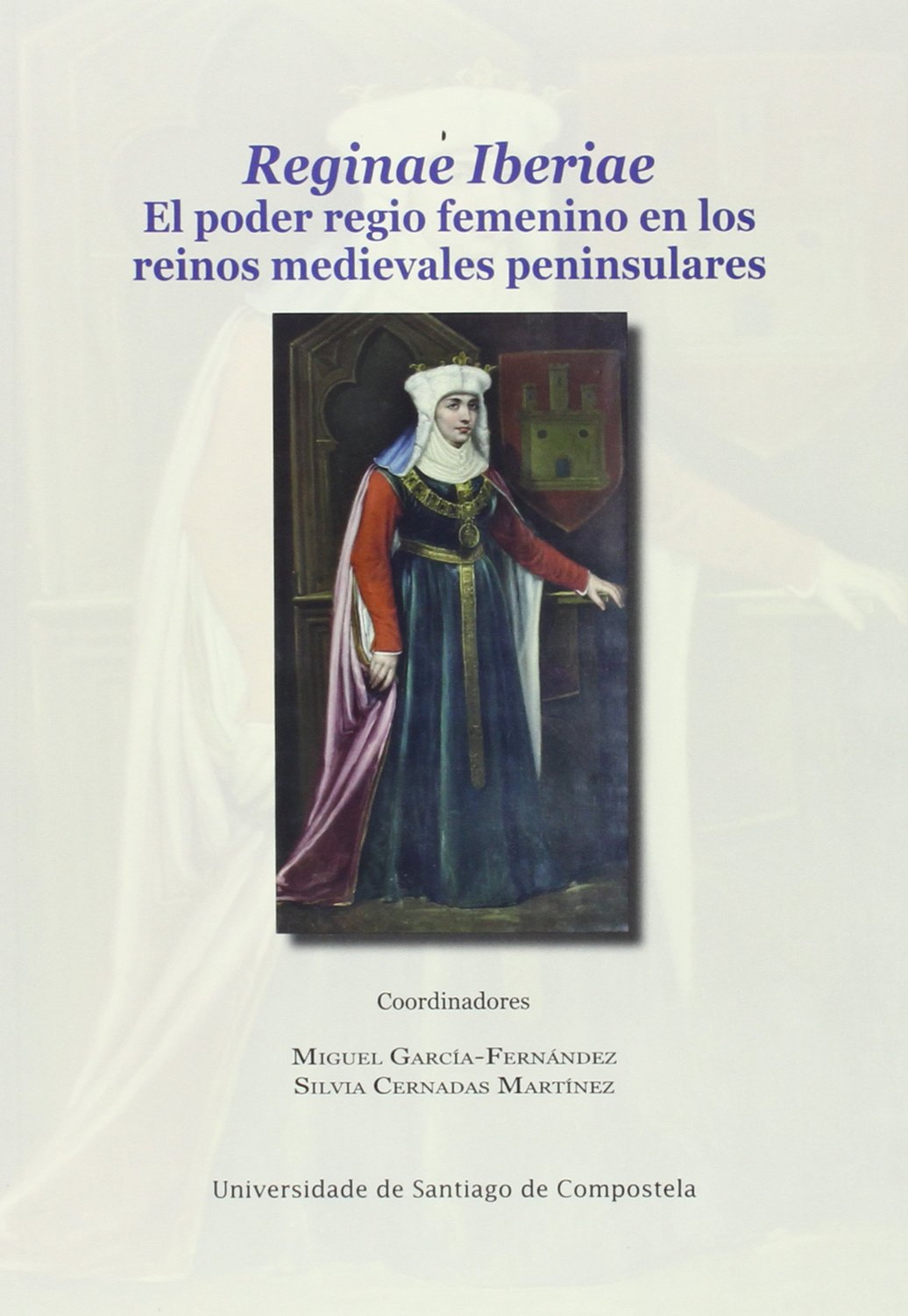 Reginae Iberiae. El poder regio femenino en los reinos medievales peninsulares Book Cover