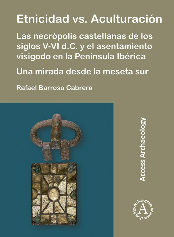 Etnicidad vs. Aculturación: Las necrópolis castellanas de los siglos V-VI d.C. y el asentamiento visigodo en la Península Ibérica