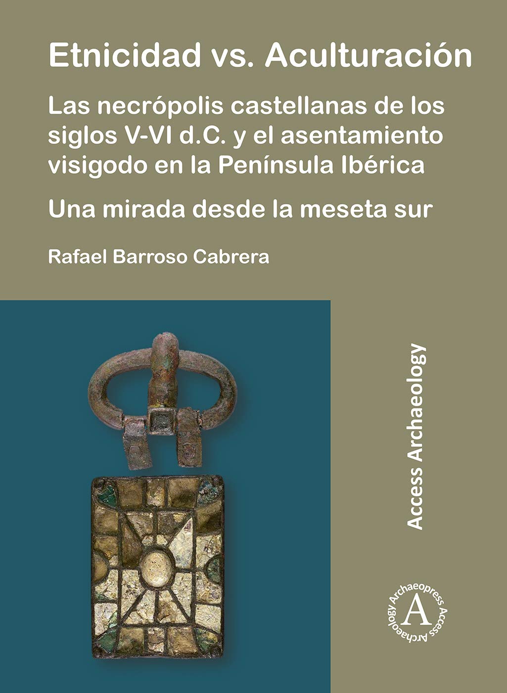 Etnicidad vs. Aculturación: Las necrópolis castellanas de los siglos V-VI d.C. y el asentamiento visigodo en la Península Ibérica Book Cover