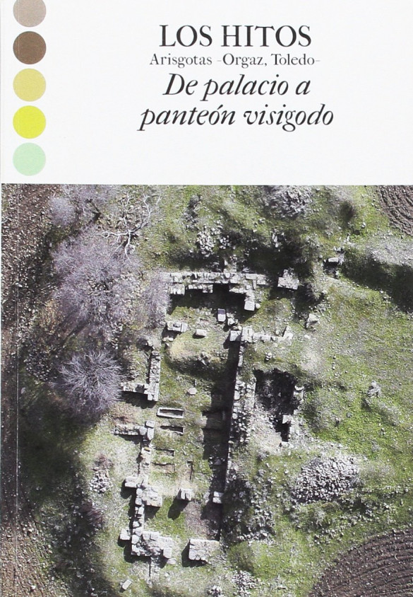 Los Hitos. Arisgotas - Orgaz, Toledo. De palacio a panteón visigodo