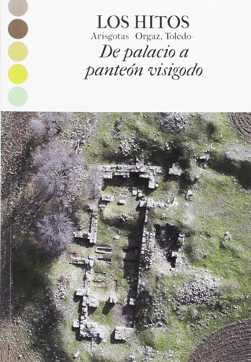 Los Hitos. Arisgotas - Orgaz, Toledo. De palacio a panteón visigodo Book Cover