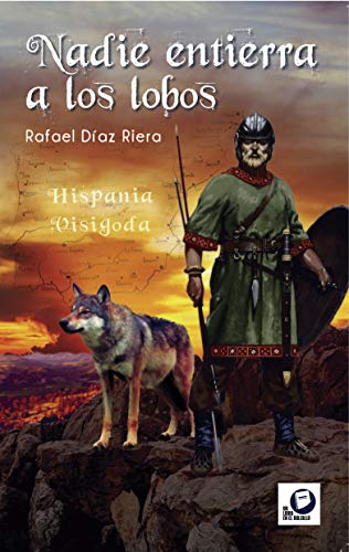 Nadie entierra a los lobos: Hispania visigoda Book Cover