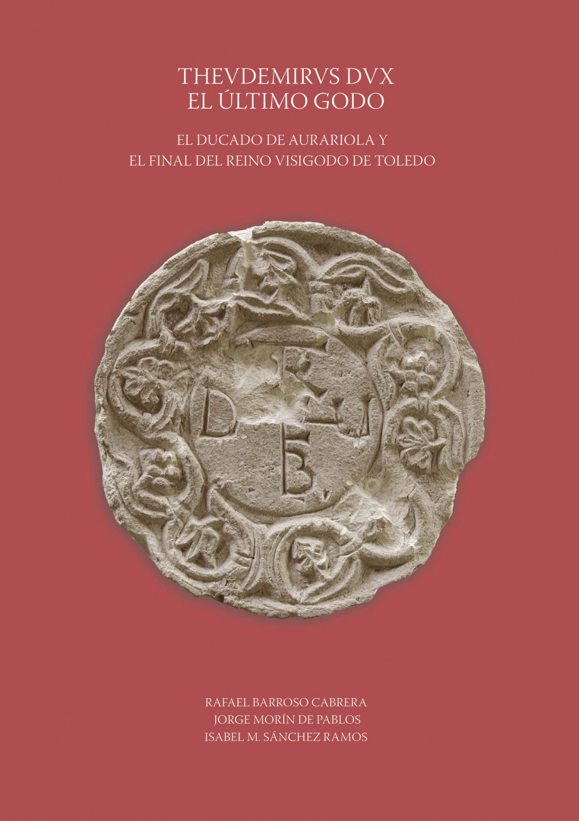Thevdemirvs Dux. El último godo. El ducado de Aurariola y el final del reino visigodo de Toledo
