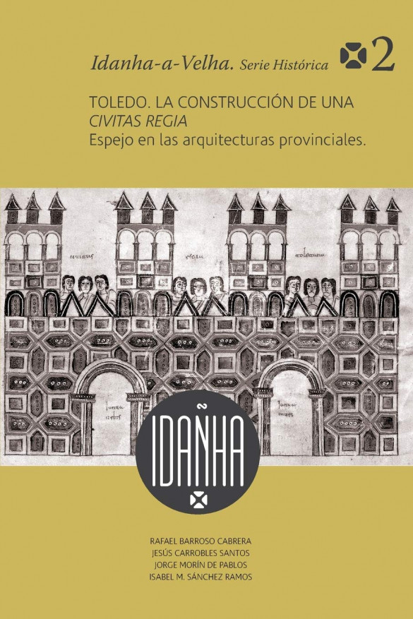 Toledo. La construcción de una Civitas Regia. Espejo de las arquitecturas provincial