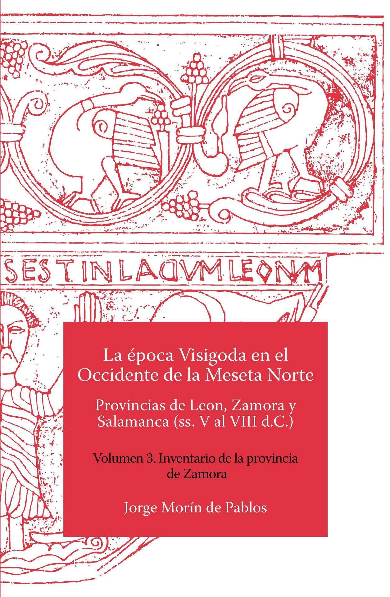 La época Visigoda en el Occidente de la Meseta Norte Provincias de Leon, Zamora y Salamanca (ss. V al VIII d.C.) Volumen 3. Inventario de la provincia de Zamora Book Cover