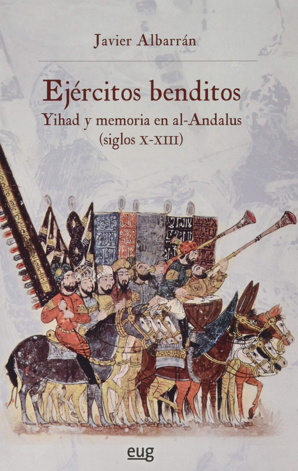 Ejércitos benditos. Yihad y memoria en al-Andalus (ss. X-XIII)