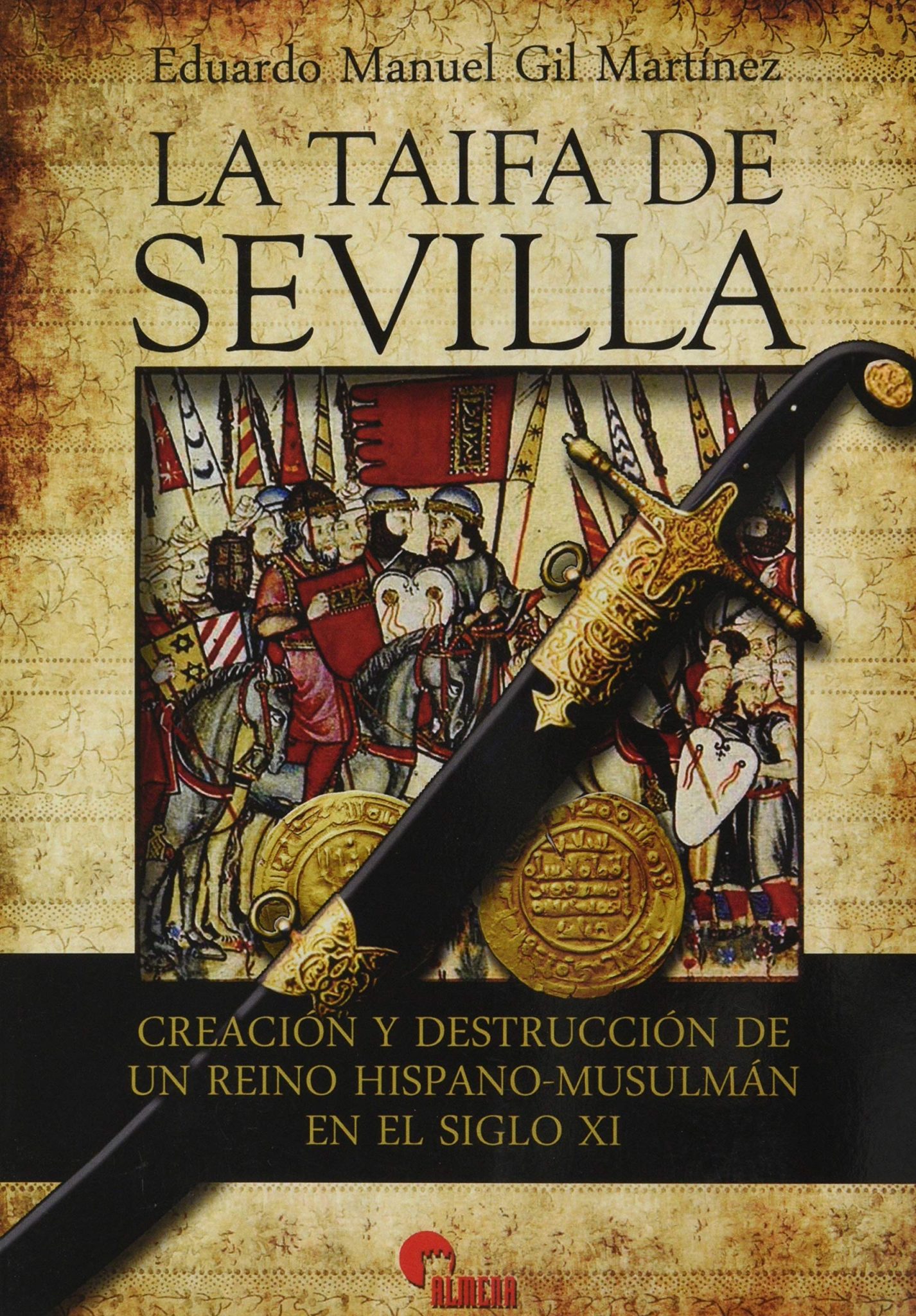 La Taifa de Sevilla: creación y destrucción de un reino hispano-musulmán en el siglo XI Book Cover