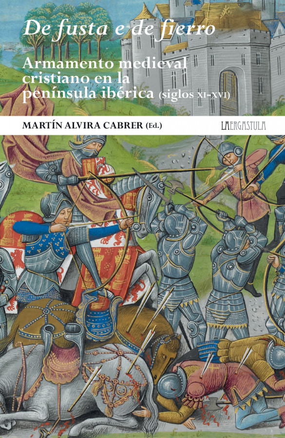 De fusta e de fierro. Armamento medieval cristiano en la península Ibérica (ss. XI-XVI)