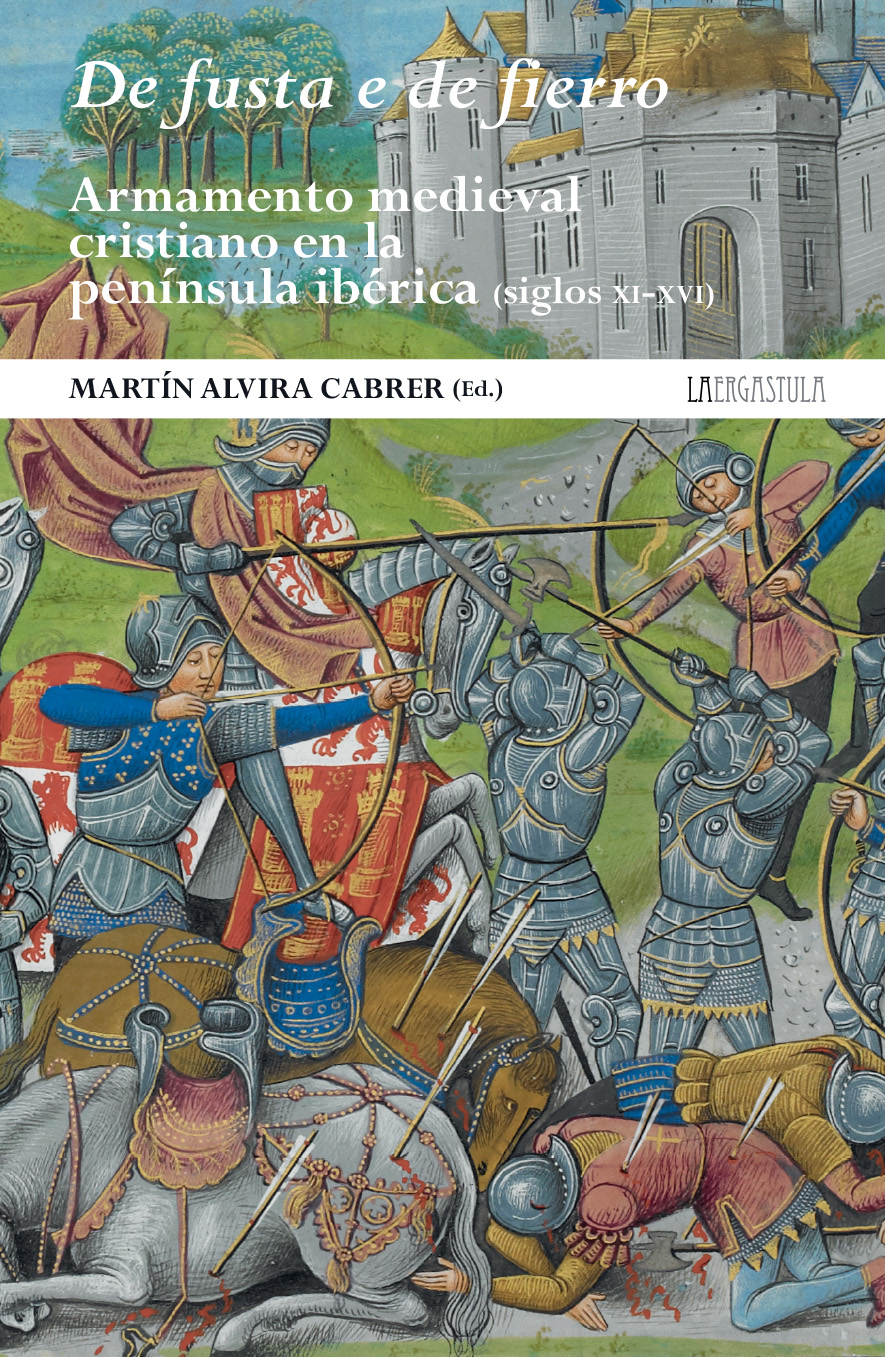 De fusta e de fierro. Armamento medieval cristiano en la península Ibérica (ss. XI-XVI) Book Cover