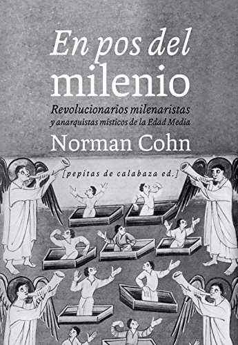 En pos del milenio: Revolucionarios milenaristas y anarquistas místicos de la Edad Media Book Cover