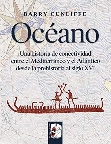 Océano. una historia de conectividad entre el Mediterráneo y el Atlántico desde la prehistoria al siglo XVI Book Cover