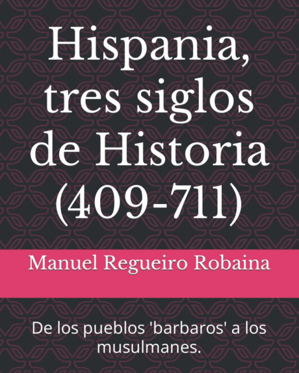 Hispania, tres siglos de Historia (409-711): De los pueblos 'barbaros' a los musulmanes