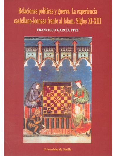 Relaciones políticas y guerra. La experiencia castellano-leonesa frente al Islam. Siglos XI-XIII Book Cover