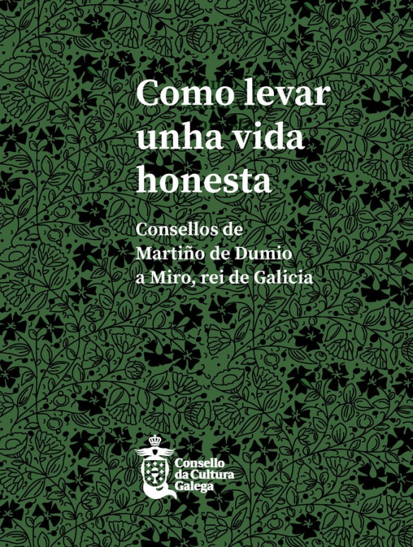 Como levar unha vida honesta. Consellos de Martiño de Dumio a Miro, rei de Galicia