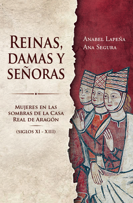 Reinas, damas y señoras. Mujeres en las sombras de la Casa Real de Aragón (siglos XI - XIII) Book Cover