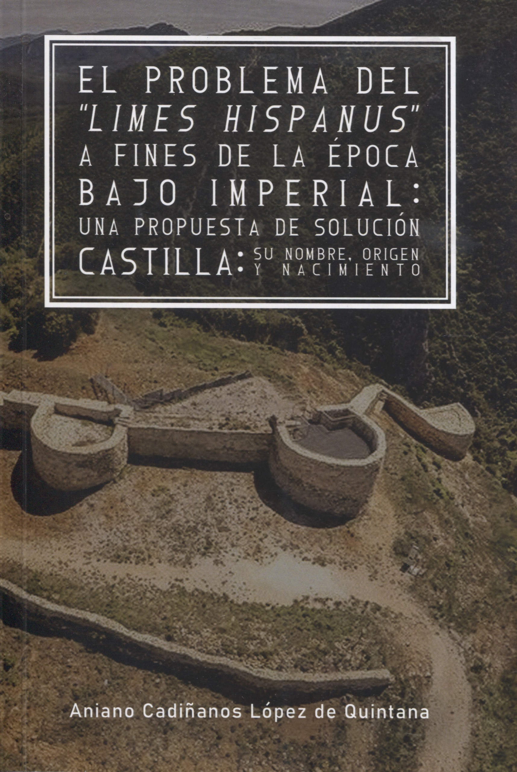El problema del 'Limes Hispanus' a fines de la época bajoimperial: una propuesta de solución Book Cover