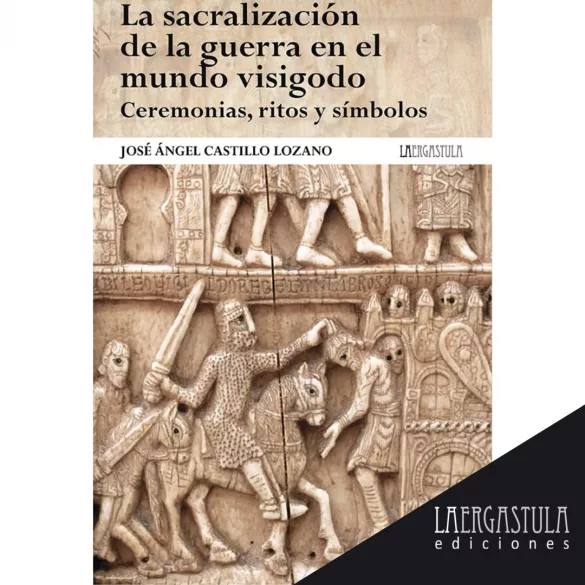 La sacralización de la guerra en el mundo visigodo. Ceremonias, ritos y símbolos