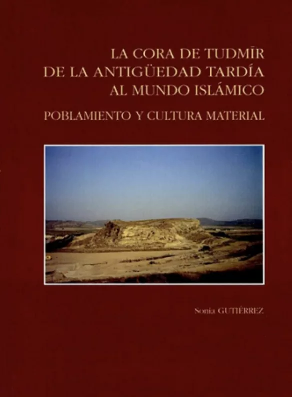 La Cora de Tudmir: De la Antigüedad tardía al mundo islámico